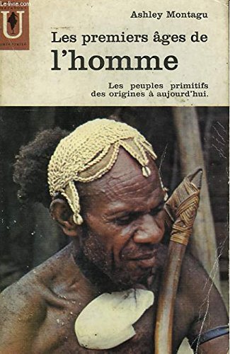 Les premiers âges de l'homme : Les peuples primitifs des origines à aujourd'hui