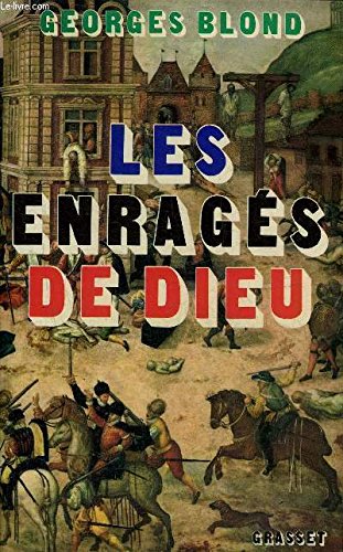 Les enrages de dieu catholiques et protestants : quatre siècle de fanatisme