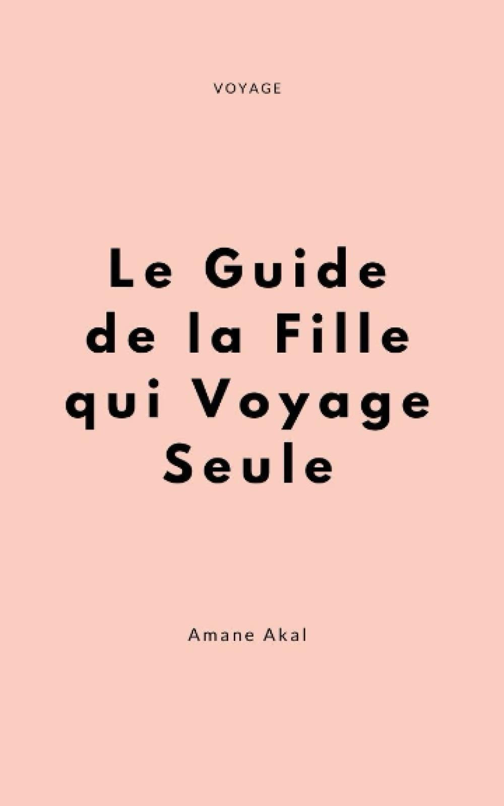 Le Guide de la Fille qui Voyage Seule 9798572375244