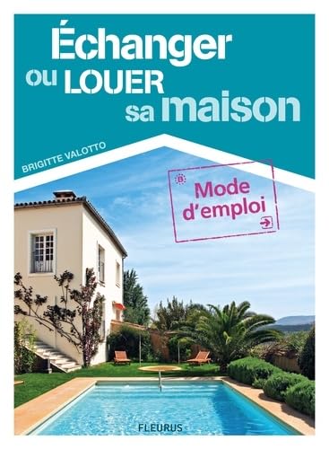 ECHANGER OU LOUER SA MAISON: Mode d'emploi 9782215110262