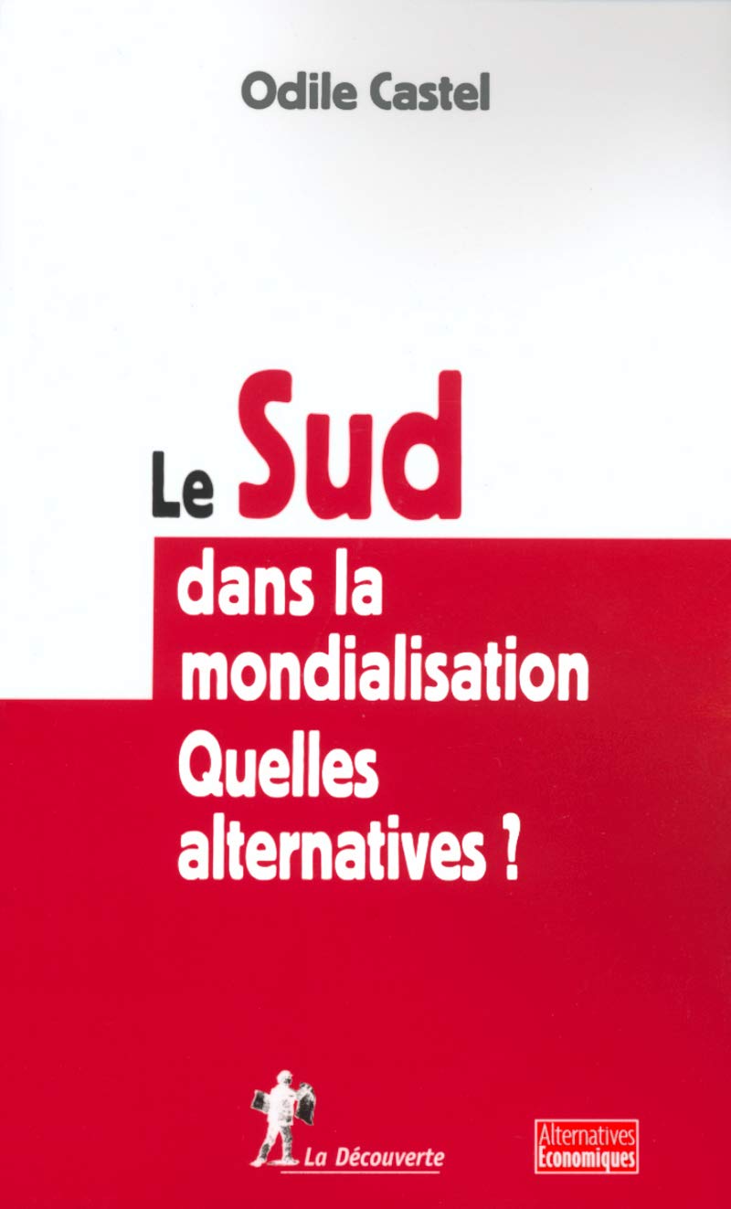Le Sud dans la mondialisation. Quelles alternatives ? 9782707137180