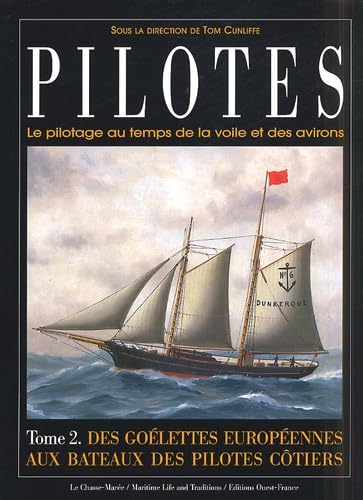 Pilotes. Le pilotage au temps de la voile et des avirons. Tome 2, Des goélettes européennes aux bateaux des pilotes côtiers 9782737332142