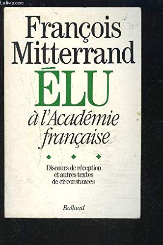 François mitterrand elu a l'académie française : discours de réception et autres textes de circonsta 9782715807716