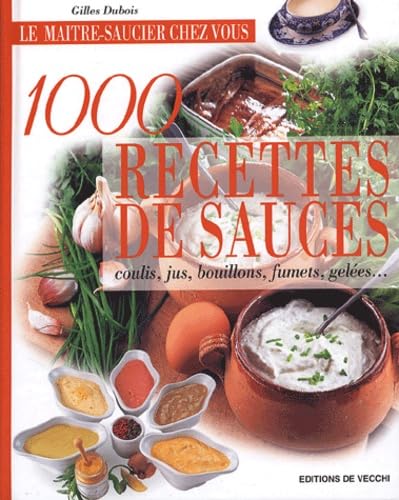 1000 recettes de sauces: Coulis, jus, bouillons, fumets, gelées... 9782732836928
