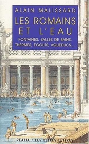 Les Romains et l'eau. Fontaines, salles de bains, thermes, égouts, aqueducs... 9782251338149