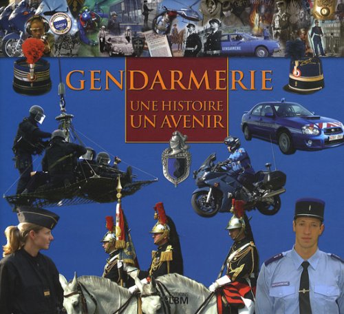 Gendarmerie: Une histoire, un avenir 9782915347661