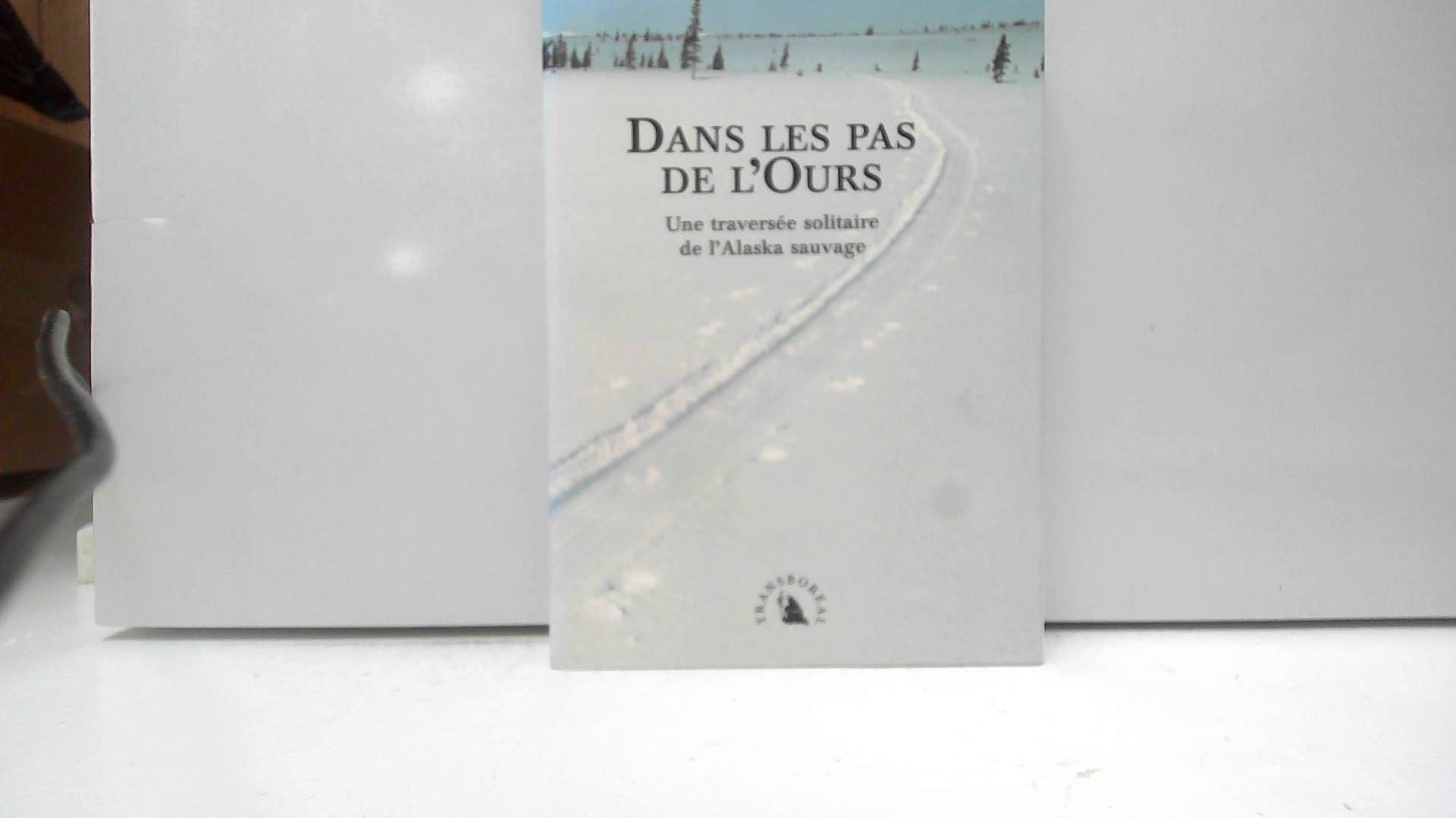 Dans les pas de l’Ours. Une traversée solitaire de l’Alaska sauvage 9782950799210