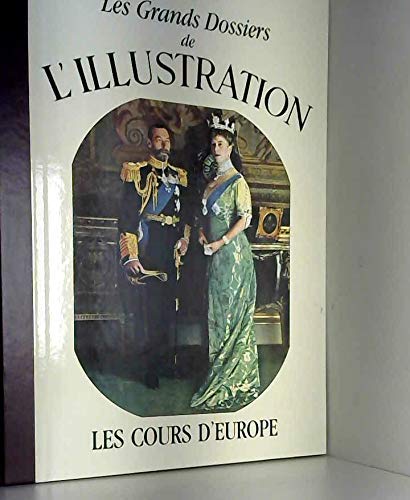 Les Grands Dossiers de l'Illustration: les Cours d'Europe 9782904310980