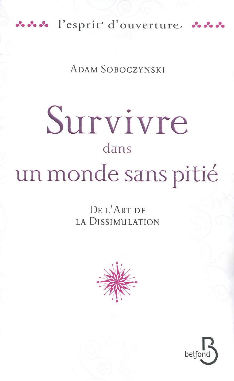 Survivre dans un monde sans pitié: - De l'art de la dissimulation 9782714446343