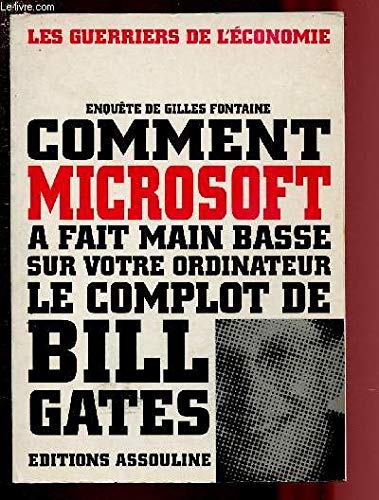Comment Microsoft A Fait Main Basse Sur Votre Ordinateur. Le Complot De Bill Gates 9782843230615