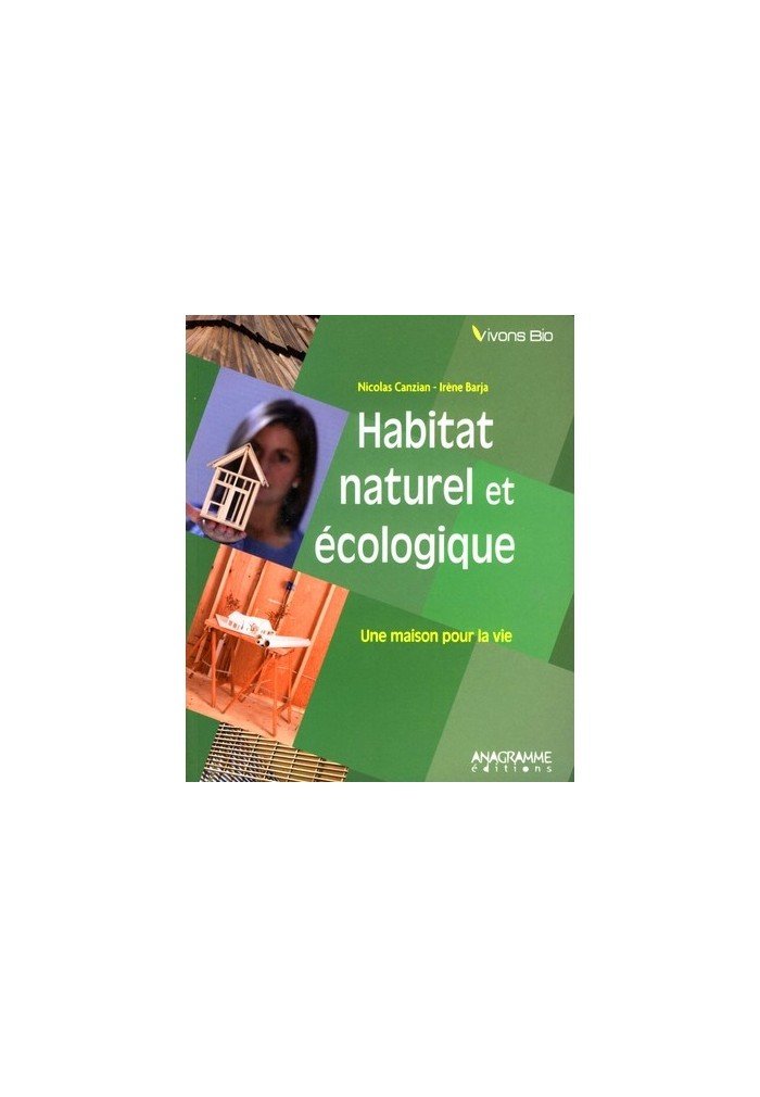 Habitat naturel et écologique: Une maison pour la vie 9782350351513