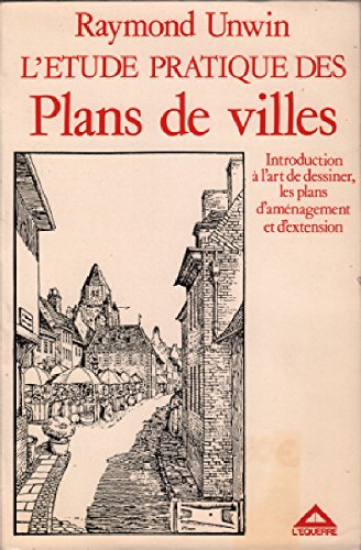 L'Étude pratique des plans de villes : Introduction à l'art de dessiner les plans d'aménagement et d'extension (Formes urbaines) 9782864250135
