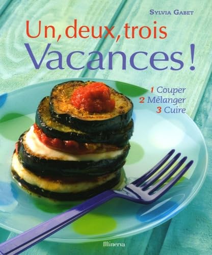 Un, deux, trois Vacances !: 1 Couper 2 Mélanger 3 Cuire 9782830708738