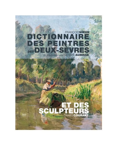 Dictionnaire des peintres des Deux-Sèvres et des sculpteurs 9782845619869