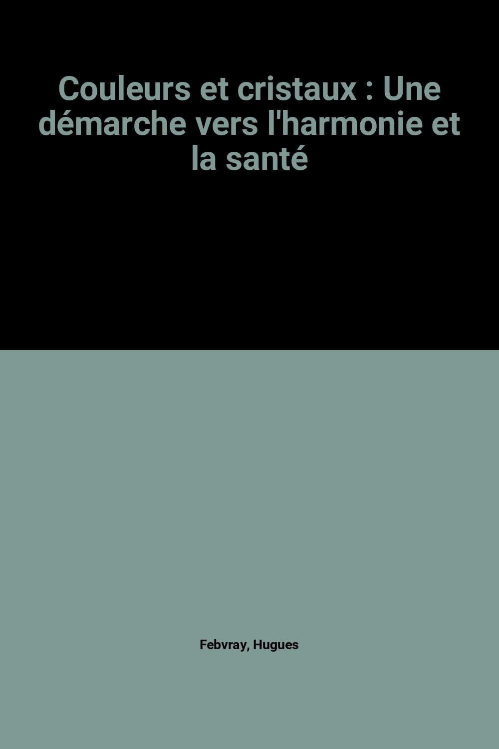 Couleurs et cristaux : Une démarche vers l'harmonie et la santé 9782951088900
