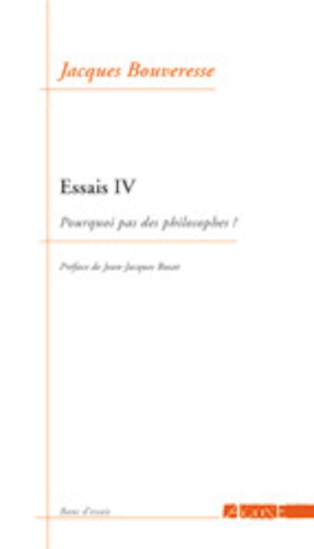 Essais: Tome 4, Pourquoi pas des philosophes ? 9782748900309