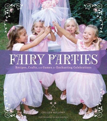Fairy Parties: Recipes, Crafts, and Games for Enchanting Celebrations 9780811867313