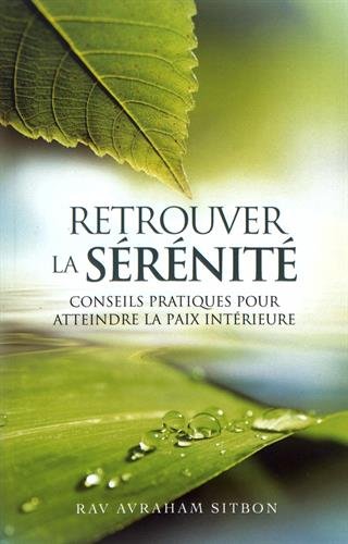 Retrouver la sérénité: Guide pratique pour atteindre la paix intérieure 9782848282909