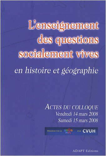 L'enseignement des questions socialement vives en histoire et géographie: Actes du colloque organisé par le SNES et le CVUH (Paris, 14-15 mars 2008) 9782356560070