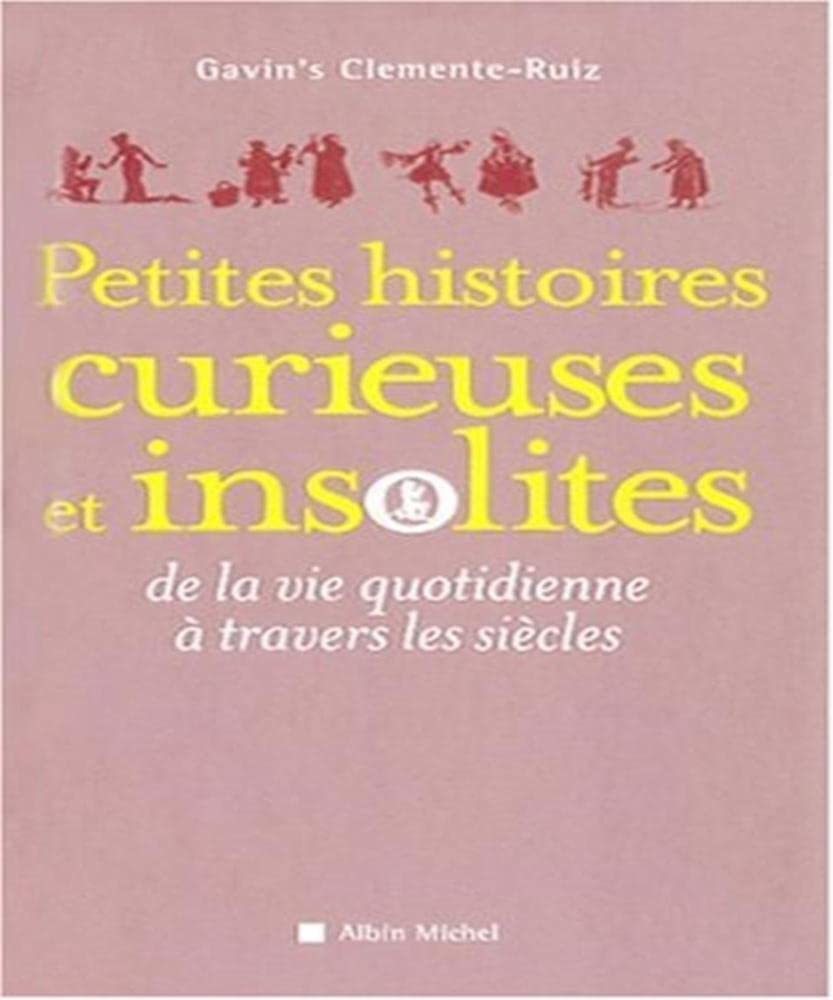 Petites Histoires curieuses et insolites: de la vie quotidienne à travers les siècles 9782226180872