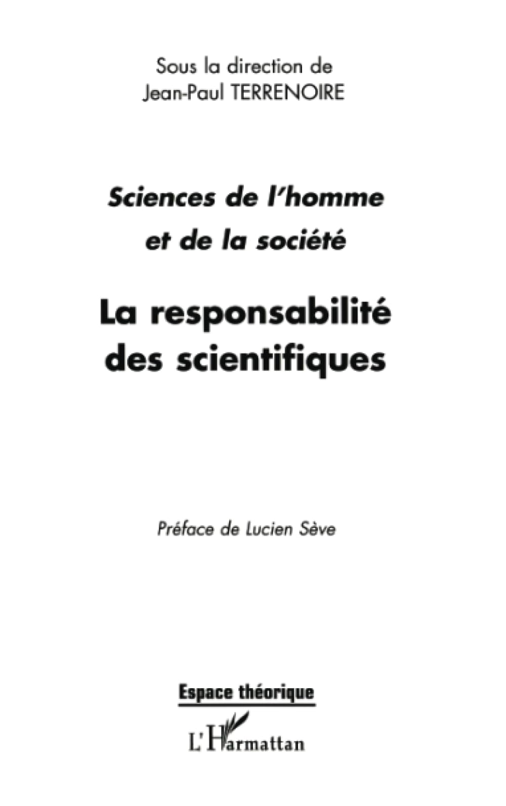 LA RESPONSABILITÉ DES SCIENTIFIQUES: Actes des journées Sciences de l'homme et de la société : éthique et déontologie des métiers de recherche "" 9782747513715