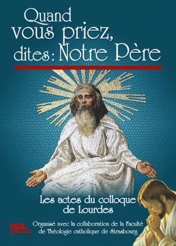 Quand vous priez, dites : Notre Père: Les actes du colloque de Lourdes 2010 9782361090210