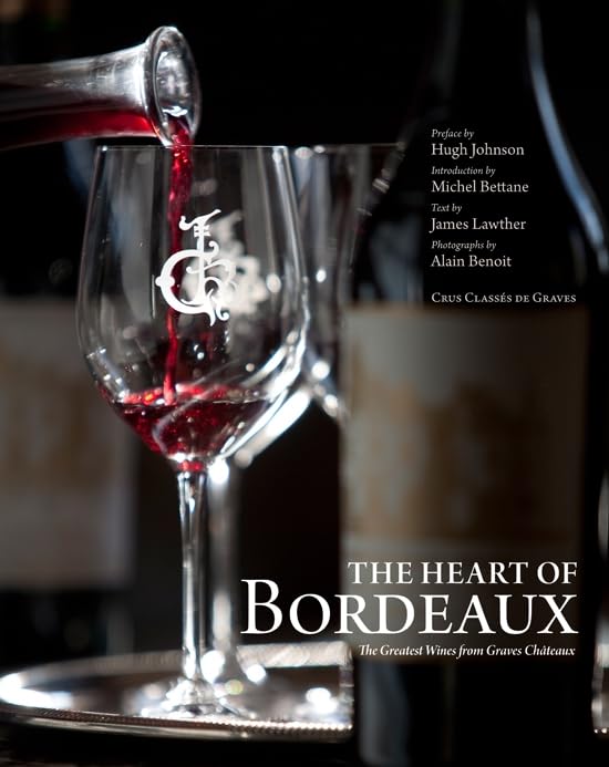 The Heart of Bordeaux: The Greatest Wines from Graves Châteaux 9781584798149