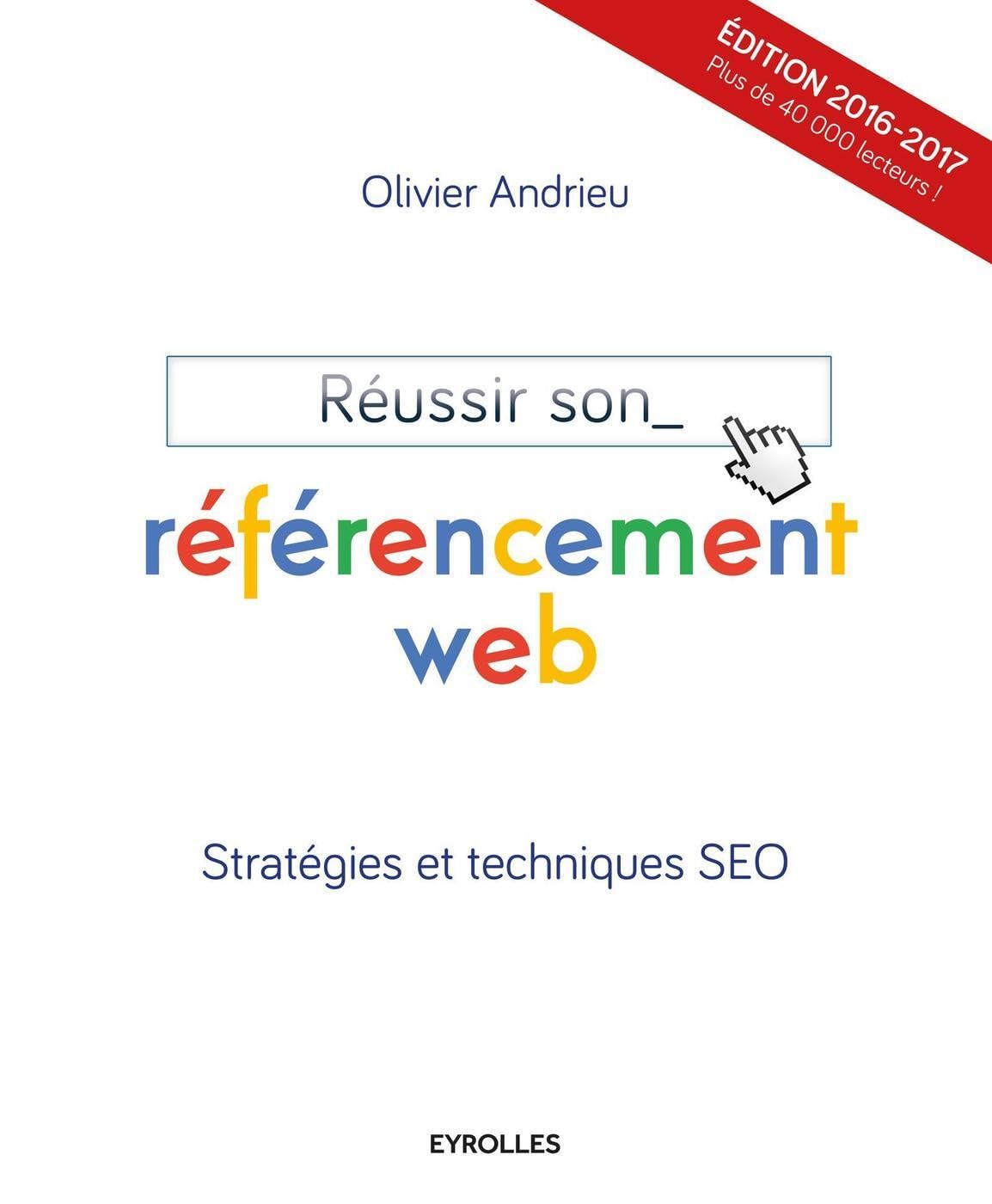 Réussir son référencement web: Edition 2016-2017. Stratégies et techniques SEO. 9782212143614