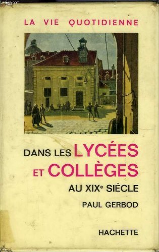 La vie quotidienne dans les lycees et les colleges au xixè siecle