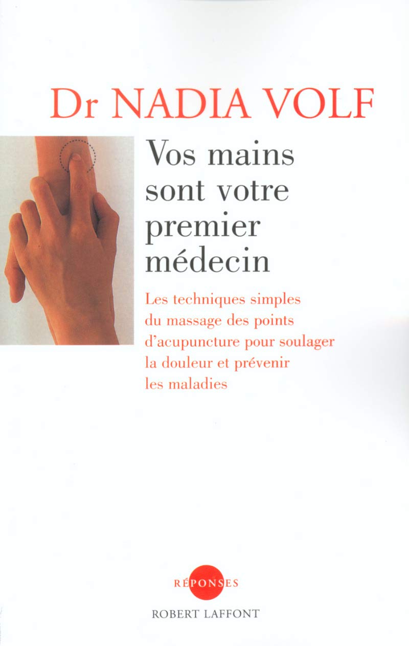 Vos mains sont votre premier médecin : les techniques simples du massage des points d'acupuncture pour soulager la douleur et prévenir les maladies 9782221098868