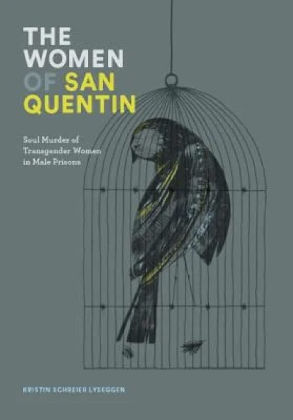 The Women of San Quentin: Soul Murder of Transgender Women in Male Prisons 9780985624422
