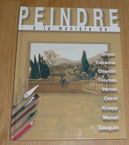 Peindre À La Manière De Degas, Cezanne, Chardin, Thomas, Vernet, Corot, Knapp, Manet Gauguin 9782843081705