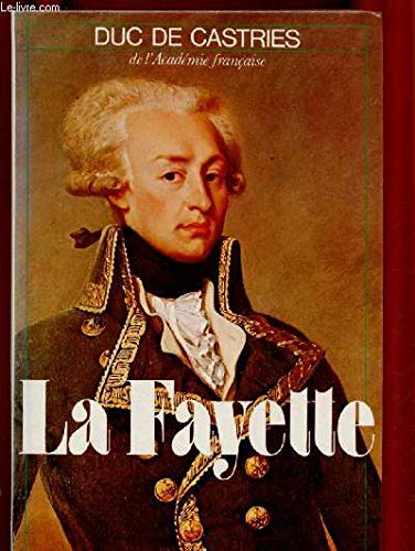 LA FAYETTE (BIOGRAPHIE : Monarchie française, Napoléon, Louis-Philippe ...) 9782286000981