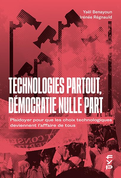 Technologies partout, démocratie nulle part: Plaidoyer pour que les choix technologiques deviennent l'affaire de tous 9782364052024
