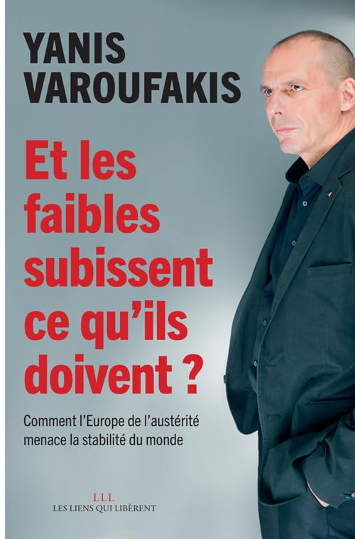 Et les faibles subissent ce qu'ils doivent ?: Comment l'europe de l'austérité menace la stabilité du monde 9791020903686