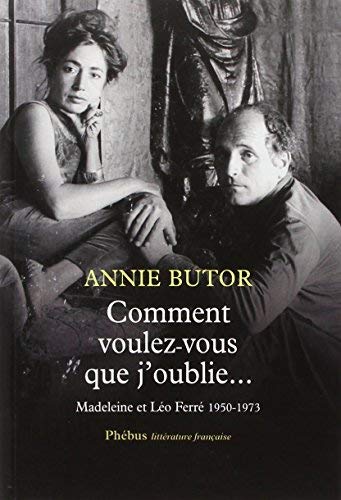 Comment voulez-vous que j'oublie - Madeleine & Léo Ferré 1950-1973 de Annie Butor (2013) Broché 9782298079807