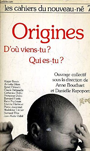 Les Cahiers Du Nouveau-Ne Tome 7 : Les Origines... D'Ou Viens-Tu ? Qui Es-Tu ? 9782234018228