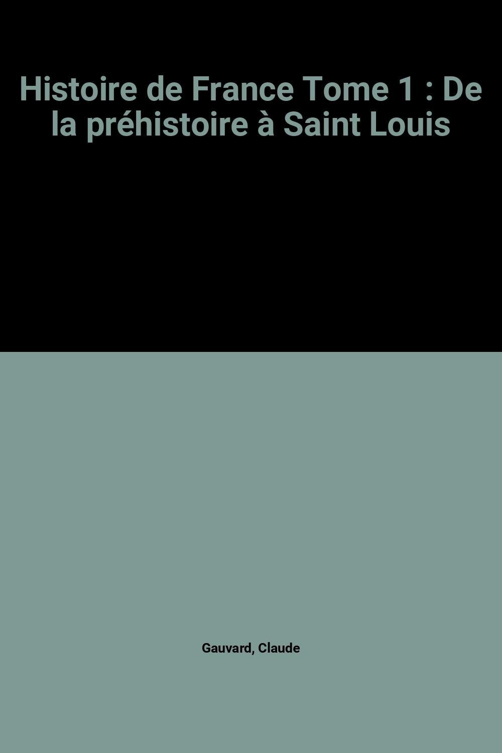 Histoire de France Tome 1: De la préhistoire à Saint Louis 9782010169830