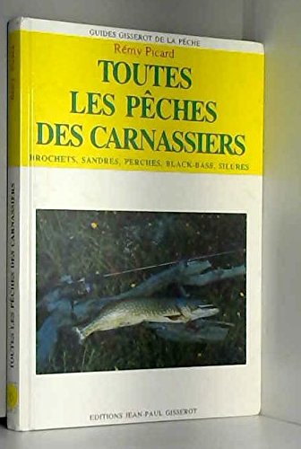 Toutes les pêches des carnassiers: Brochets, sandres, perches, black-bass, silures 9782877470957