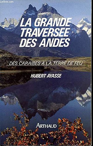 Grande traversee des andes - des caraibes a la terre de feu (La): - NOMBREUSES CARTES 9782700306408