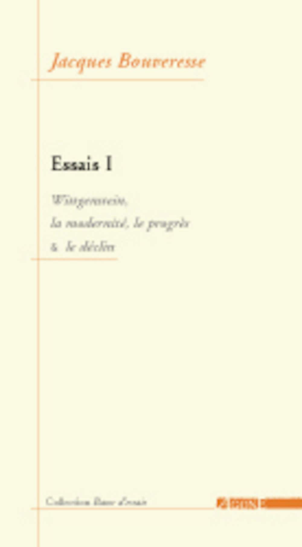 Essais.: Tome 1, Wittgenstein, la modernité, le progrès & le déclin 9782910846282