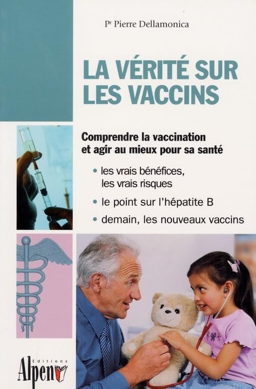 La vérité sur les vaccins : Le guide de tous les vaccins 9782914923484