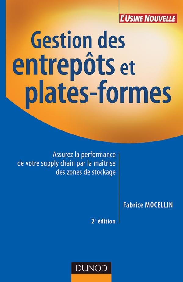 Gestion des entrepôts et plates-formes - 2ème édition: Assurez la performance de votre supply chain par la maîtrise des zones de stockage 9782100498383