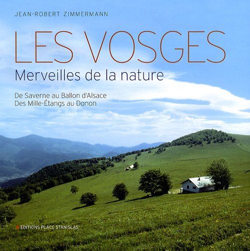 Les Vosges : Merveilles de la nature, de Saverne au Ballon d'Alsace, des Mille-Etangs au Donon 9782355780363