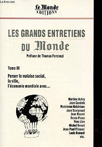Les grands entretiens du Monde : Tome 3, Penser le malaise social, la ville, l'économie mondiale avec... 9782878991345