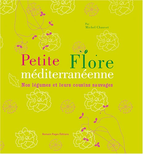 Petite Flore méditerranéenne: Nos légumes et leurs cousins sauvages 9782843502170