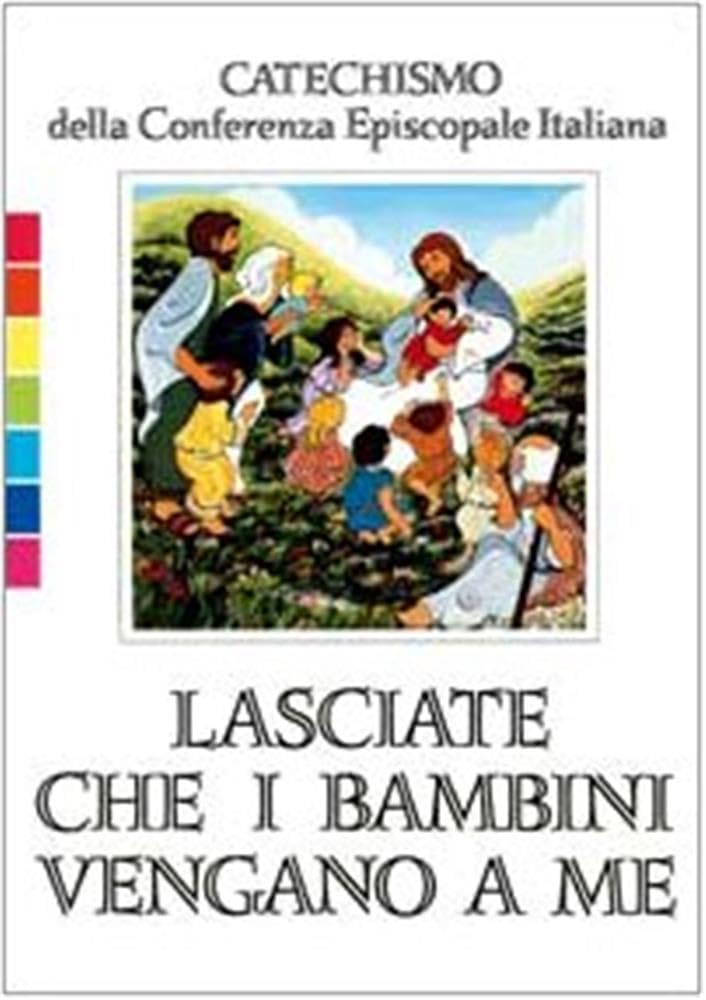 Lasciate che i bambini vengano a me. Catechismo per l'iniziazione cristiana fino a 6 anni 9788820918163