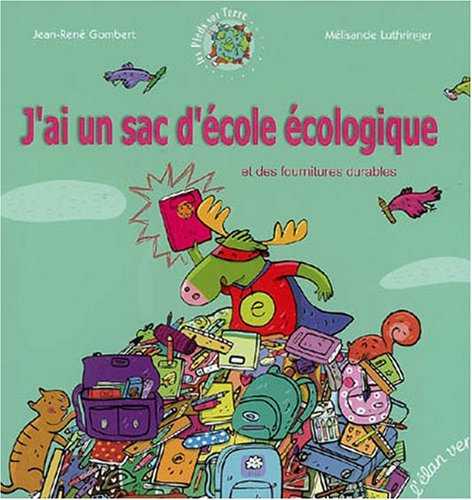 J'ai un sac d'école écologique : Et des fournitures durables 9782844550941