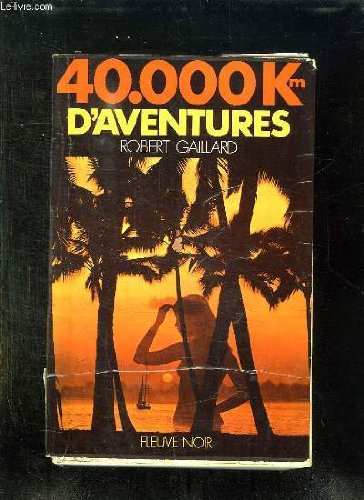40000 KILOMETRES D AVENTURES.