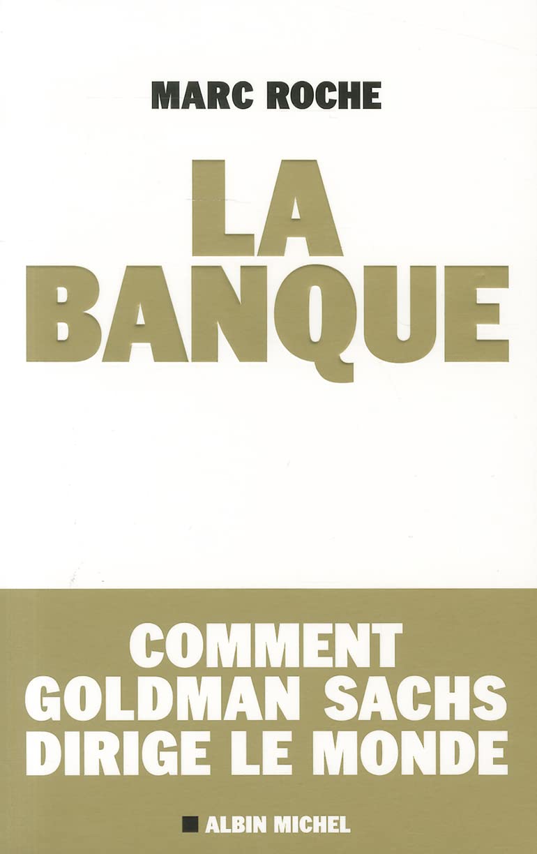 La Banque: Comment Golden Sachs dirige le monde 9782226206268